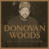 Donovan Woods:  Hard Settle, Ain´T Troubled