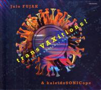 Julo Fujak -amp; kaleidoSONICope: transvaxitions