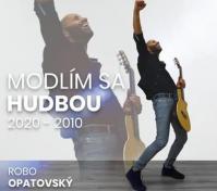 Robo Opatovský: Modlím sa hudbou 2020 - 2010 / Best of