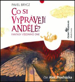 Co si vyprávějí andělé? - Fantasy všedního dne - CD