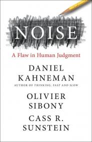 Noise : A Flaw in Human Judgment