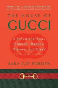 The House of Gucci: A Sensational Story of Murder, Madness, Glamour, and Greed