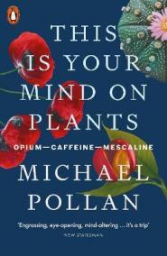 This Is Your Mind On Plants : Opium-Caffeine-Mescaline