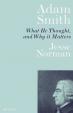 Adam Smith : What He Thought, and Why it Matters