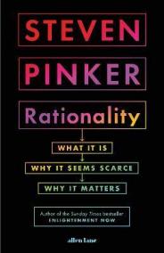 Rationality : What It Is, Why It Seems Scarce, Why It Matters