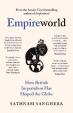 Empireworld: How British Imperialism Has Shaped the Globe