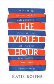 The Violet Hour - Great Writers at the End