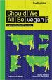 Should We All Be Vegan?: A Primer for the 21st Century (The Big Idea Series)