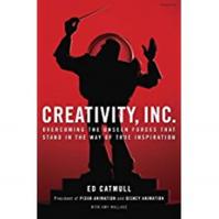 Creativity, Inc. : Overcoming the Unseen Forces That Stand in the Way of True Inspiration