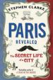 Paris Revealed The Secret Life of a City