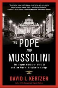 The Pope and Mussolini : The Secret History of Pius XI and the Rise of Fascism in Europe