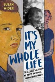 It´s My Whole Life - Charlotte Salomon: An Artist in Hiding During World War II