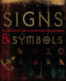 Signs and Symbols : An Illustrated Guide to Their Origins and Meanings