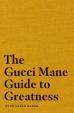 The Gucci Mane Guide to Greatness