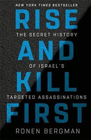 Rise and Kill First: The Secret History of Israel´s Targeted Assassinations