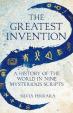 The Greatest Invention : A History of the World in Nine Mysterious Scripts