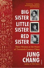 Big Sister, Little Sister, Red Sister : Three Women at the Heart of Twentieth-Century China