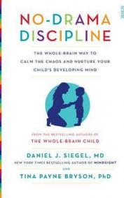 No-Drama Discipline : the whole ain way to calm the chaos and nurture your child´s developing mind