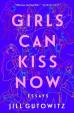 Girls Can Kiss Now: Essays