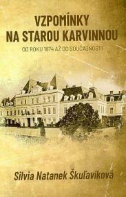 Vzpomínky na starou Karvinnou od roku 1874 až do současnosti