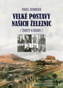 Velké postavy našich železnic - Životy a osudy