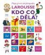 Kdo co dělá? - Moje první encyklopedie Larousse