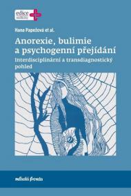 Anorexie, bulimie a psychogenní přejídání - Interdisciplinární a transdiagnostický pohled