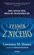 Vesmír z ničeho: Proč existuje něco, místo aby neexistovalo nic