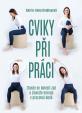 Cviky při práci - Zbavte se bolesti zad a získejte energii v pracovní době