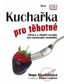 Kuchařka pro těhotné - Zdravé a chutné recepty pro nastávající maminky