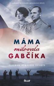 Máma milovala Gabčíka (a ještě Alenku a