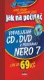 Jak na počítač Vypalujeme CD a DVD v programu NERO 7