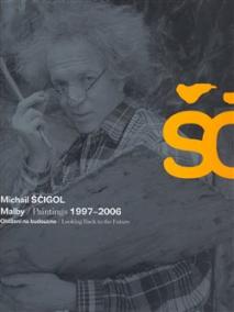 Michail Ščigol - Malby / Paintings 1997 - 2006