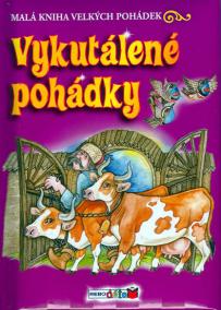 Vykutálené pohádky - Malá kniha velkých pohádek