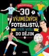 30 výjimečných fotbalistů, kteří vešli do dějin - Sportovní hvězdy