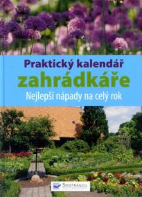 Praktický kalendář zahrádkáře - Nejlepší nápady na celý rok