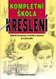 Kompletní škola kreslení - Základní dovednosti, techniky a inspirace pro výtvarníky