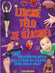 Lidské tělo je úžasné! - 101 neuvěřitelných věcí, které by každé dítě mělo znát