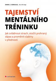 Tajemství mentálního tréninku - Jak zvládnout strach, otočit prohraný zápas a proměnit slabiny v přednosti