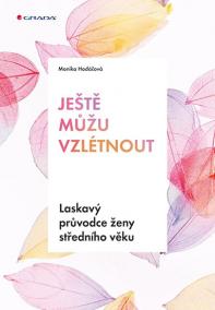 Ještě můžu vzlétnout - Laskavý průvodce ženy středního věku