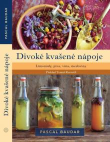 Divoké kvašené nápoje - Limonády, piva, vína, medoviny