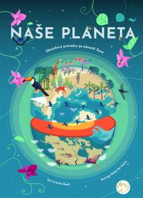 Naše planeta - Obrázkový průvodce po planetě Zemi