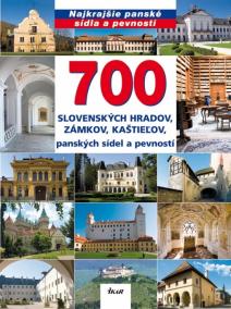 700 slovenských hradov, zámkov, kaštieľov, panských sídel a pevností