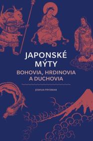 Japonské mýty: Bohovia, hrdinovia a duchovia