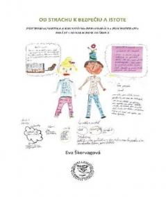 Od strachu k bezpečiu a istote Psychodiagnostika a kognitívno-behaviorálna psychoterapia dieťaťa so strachom zo školy