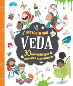 Veda - vytvor si sám 30 neuveriteľných domácich experimentov