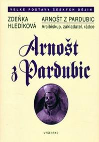 Arnošt z Pardubic - Arcibiskup, zakladatel a rádce