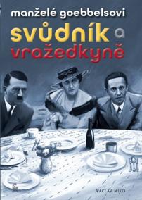 Manželé Goebbelsovi - Svůdník a vražedkyně