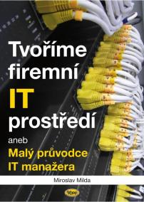 Tvoříme firemní IT prostředí aneb Malý průvodce IT manažera