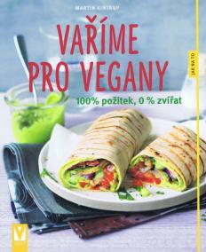 Vaříme pro vegany – 100% požitek, 0 % zvířat